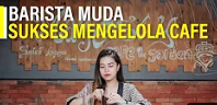 Kisah Inspiratif Perjalanan Barista Muda Sukses Mengelola Cafe